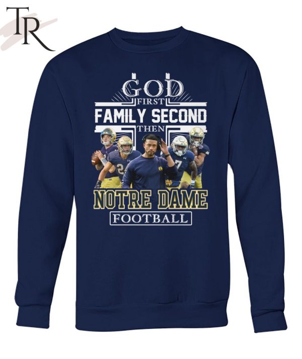 GOD First Family Second Then Notre Dame Football Unisex T-Shirt