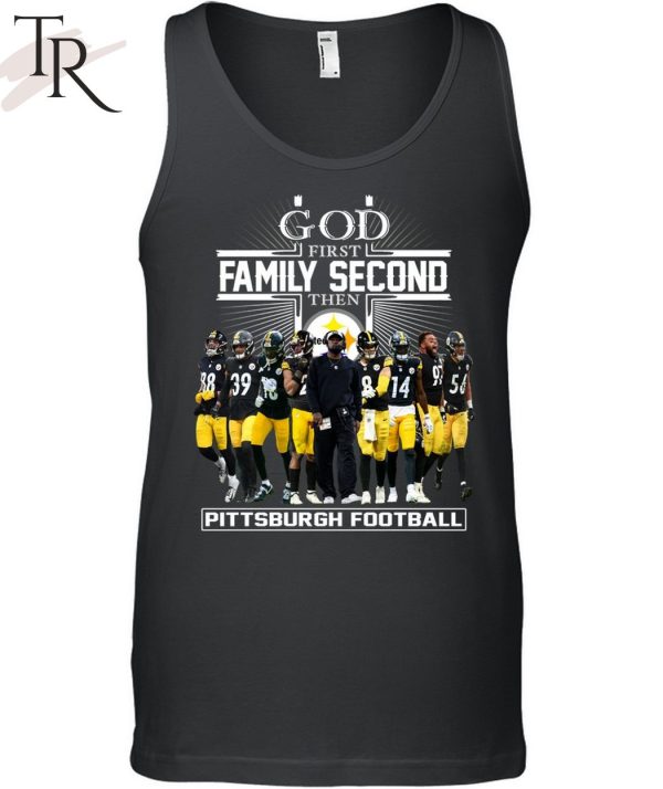 GOD First Family Second Then Pittsburgh Football Unisex T-Shirt