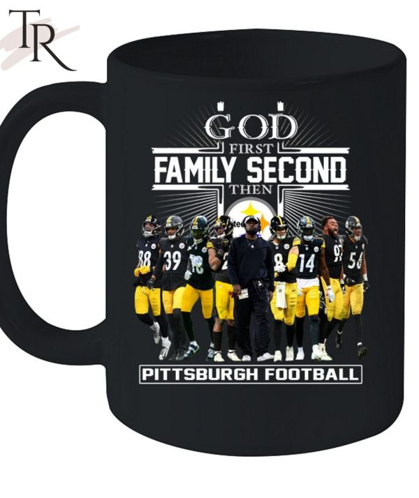 GOD First Family Second Then Pittsburgh Football Unisex T-Shirt