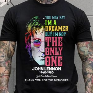 You May Say I’M A Dreamer But I’M Not The Only One John Lennon 1940 – 1980 Thank You For The Memories Unisex T-shirt