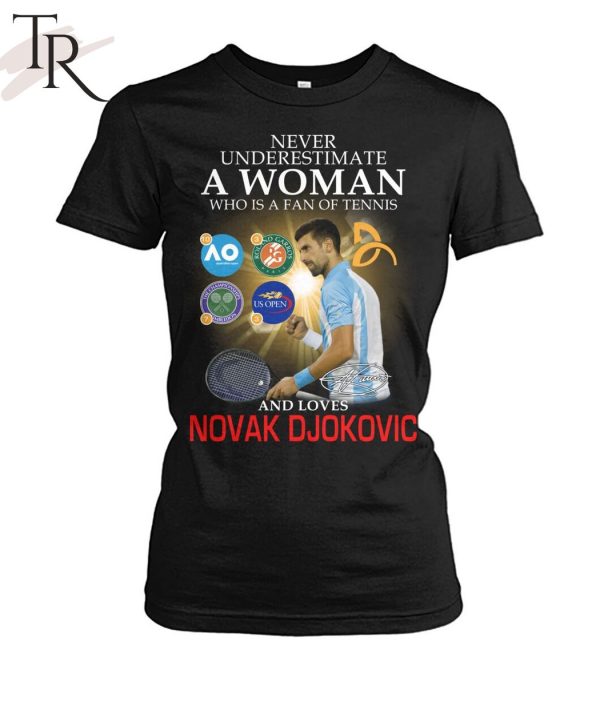 Never Underestimate A Woman Who Is A Fan Of Tennis And Loves Novak Djokovic Unisex T-Shirt