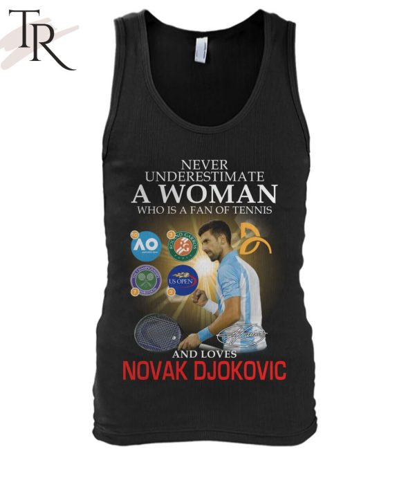 Never Underestimate A Woman Who Is A Fan Of Tennis And Loves Novak Djokovic Unisex T-Shirt