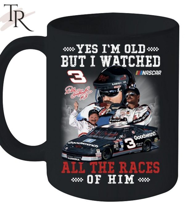 Yes I’m Old But I Watched All The Races Of Him Dale Earnhardt Unisex T-Shirt