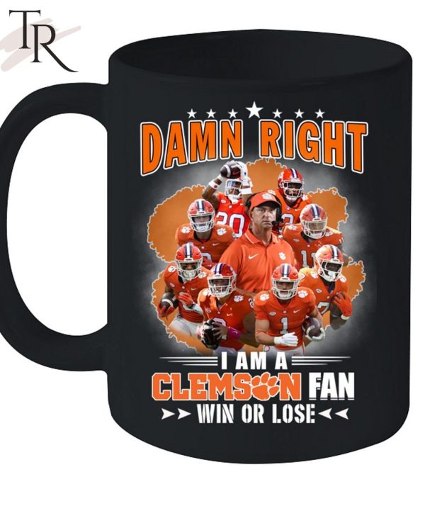 Damn Right I Am A Clemson Fan Win Or Lose Unisex T-Shirt