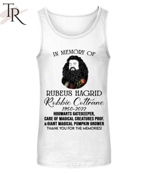 In Memory Of Robbie Coltrane Hagrid 1950 – 2022 Thank You For The Memories Unisex T-Shirt