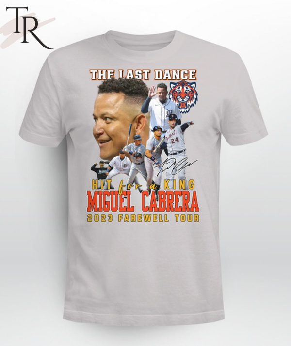 The Last Dance Hit For A King Miguel Cabrera 2023 Farewell Tour Unisex T-Shirt