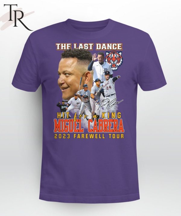 The Last Dance Hit For A King Miguel Cabrera 2023 Farewell Tour Unisex T-Shirt