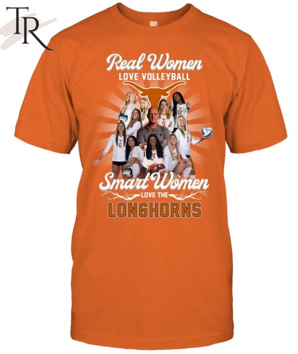 Real Women Love Volleyball Smart Women Love The Longhorns Unisex T-Shirt