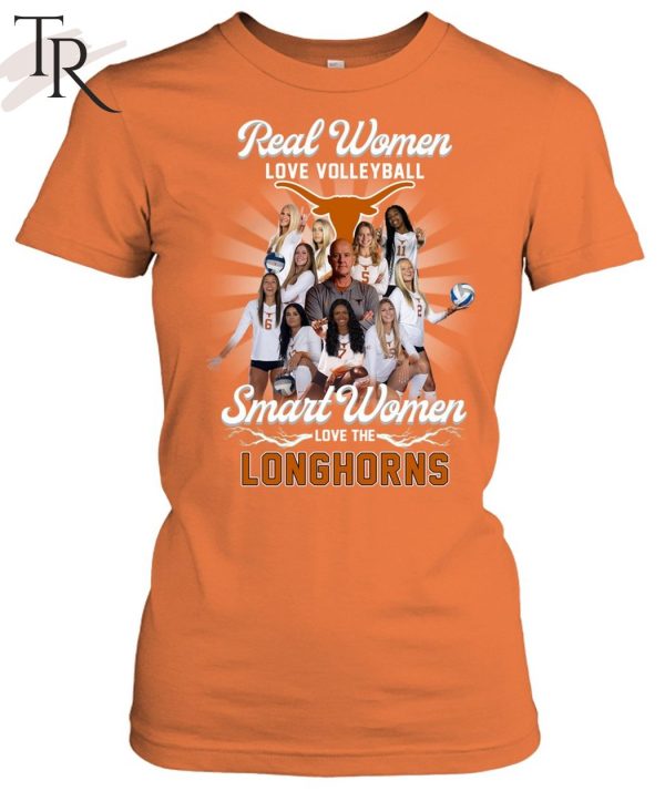 Real Women Love Volleyball Smart Women Love The Longhorns Unisex T-Shirt