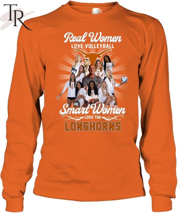 Real Women Love Volleyball Smart Women Love The Longhorns Unisex T-Shirt