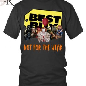 Best Buy Not For The Weak Unisex T-Shirt