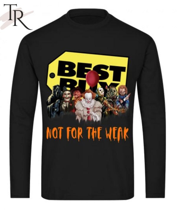 Best Buy Not For The Weak Unisex T-Shirt