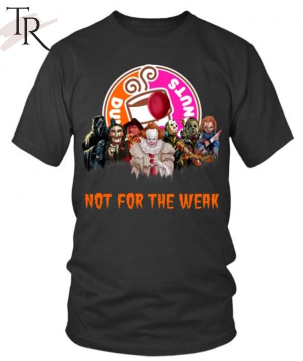 Dunkin’ Donuts Not For The Weak Unisex T-Shirt