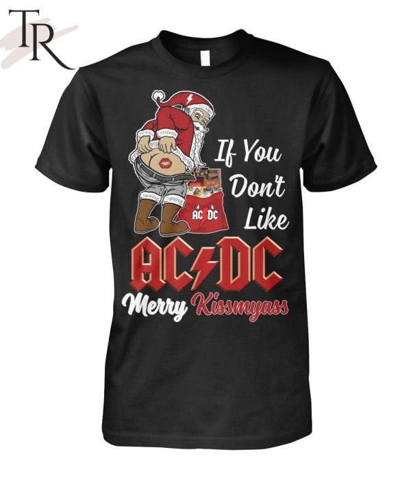 If You Don’t Like AC DC Merry Kissmyass Unisex T-Shirt