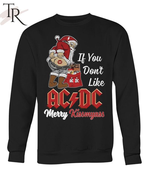 If You Don’t Like AC DC Merry Kissmyass Unisex T-Shirt