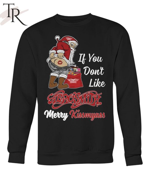 If You Don’t Like Aerosmith Merry Kissmyass Unisex T-Shirt