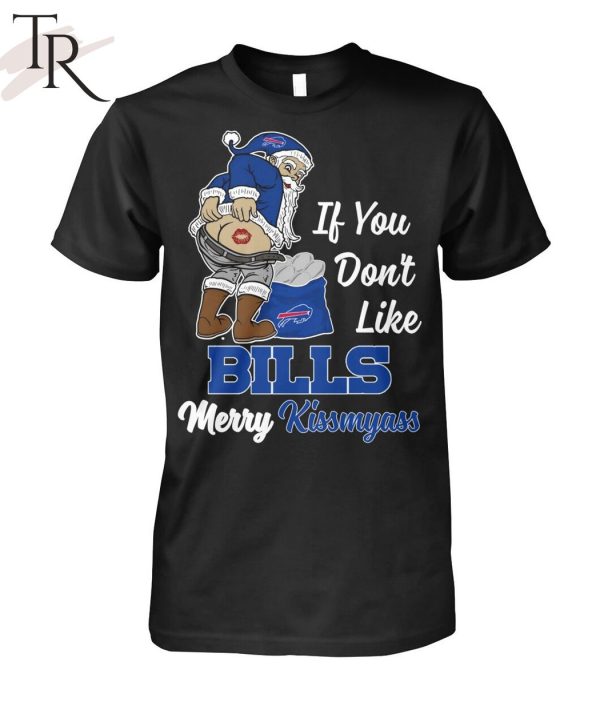 If You Don’t Like Bills Merry Kissmyass Unisex T-Shirt