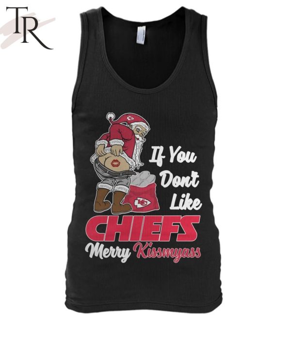 If You Don’t Like Chiefs Merry Kissmyass Unisex T-Shirt