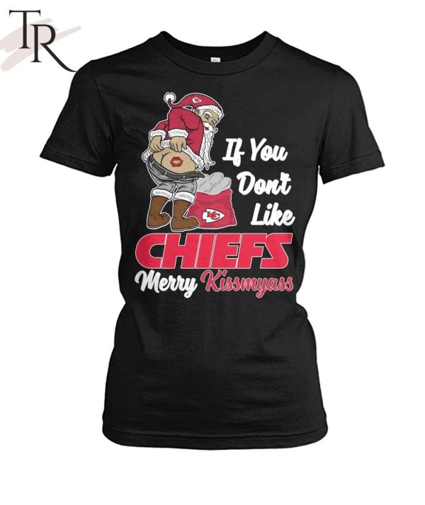 If You Don’t Like Chiefs Merry Kissmyass Unisex T-Shirt