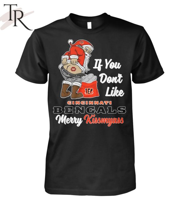 If You Don’t Like Cincinnati Bengals Merry Kissmyass Unisex T-Shirt