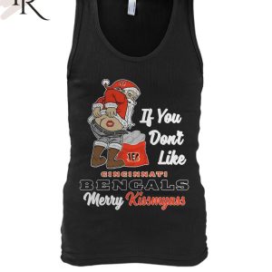 If You Don’t Like Cincinnati Bengals Merry Kissmyass Unisex T-Shirt