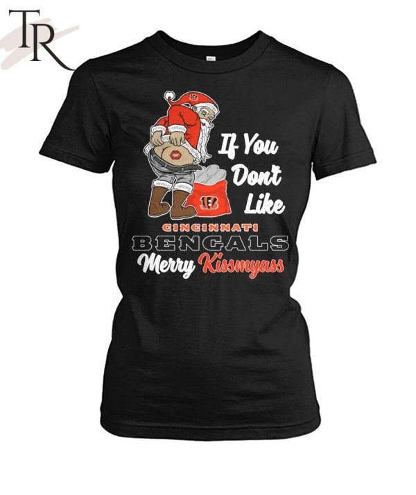 If You Don’t Like Cincinnati Bengals Merry Kissmyass Unisex T-Shirt