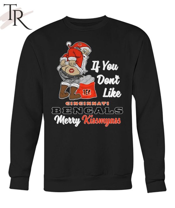 If You Don’t Like Cincinnati Bengals Merry Kissmyass Unisex T-Shirt