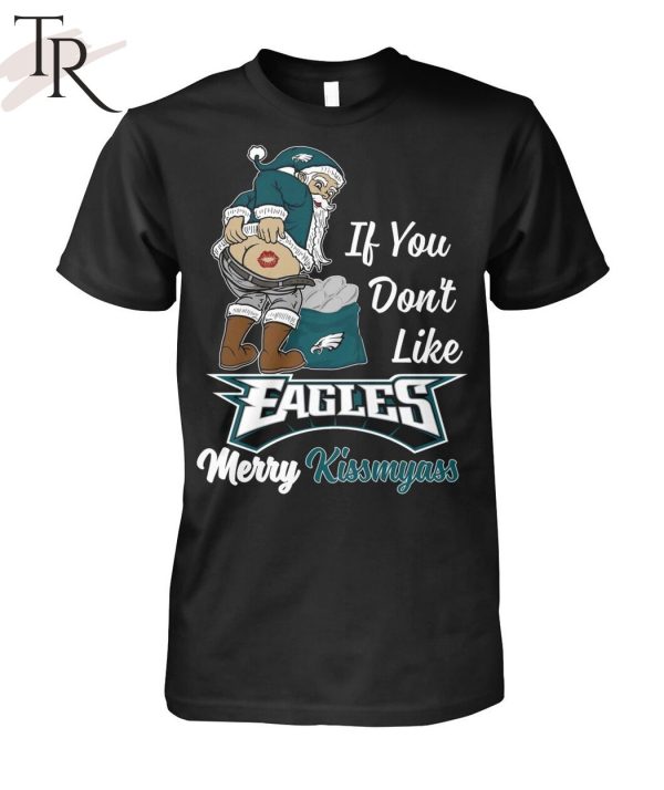 If You Don’t Like Eagles Merry Kissmyass Unisex T-Shirt