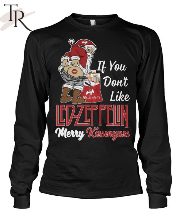 If You Don’t Like Led Zeppelin Merry Kissmyass Unisex T-Shirt