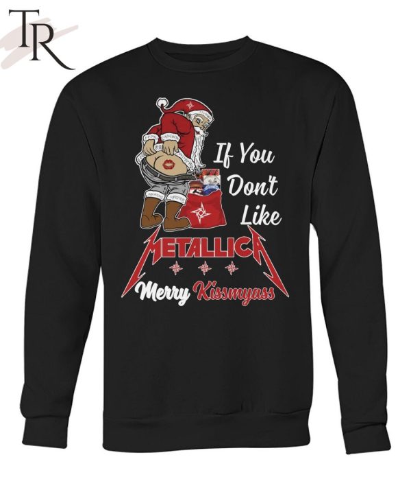 If You Don’t Like Metallica Merry Kissmyass Unisex T-Shirt