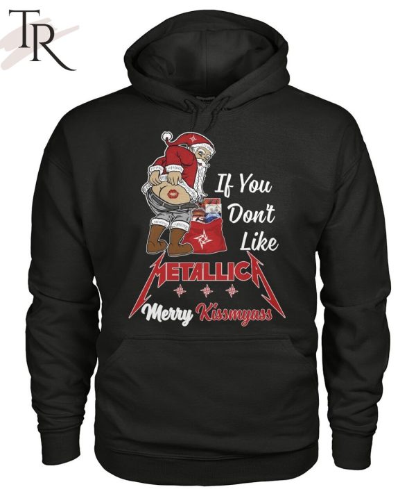 If You Don’t Like Metallica Merry Kissmyass Unisex T-Shirt