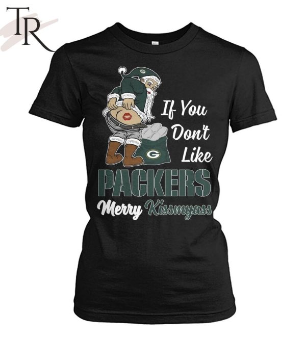 If You Don’t Like Packers Merry Kissmyass Unisex T-Shirt