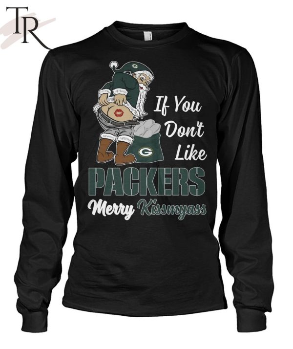 If You Don’t Like Packers Merry Kissmyass Unisex T-Shirt