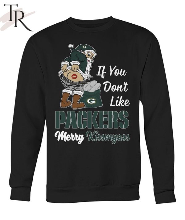 If You Don’t Like Packers Merry Kissmyass Unisex T-Shirt