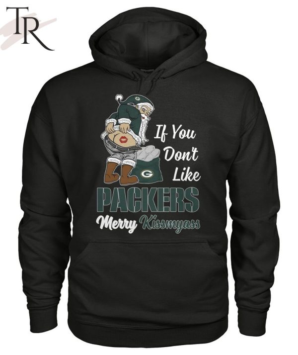 If You Don’t Like Packers Merry Kissmyass Unisex T-Shirt