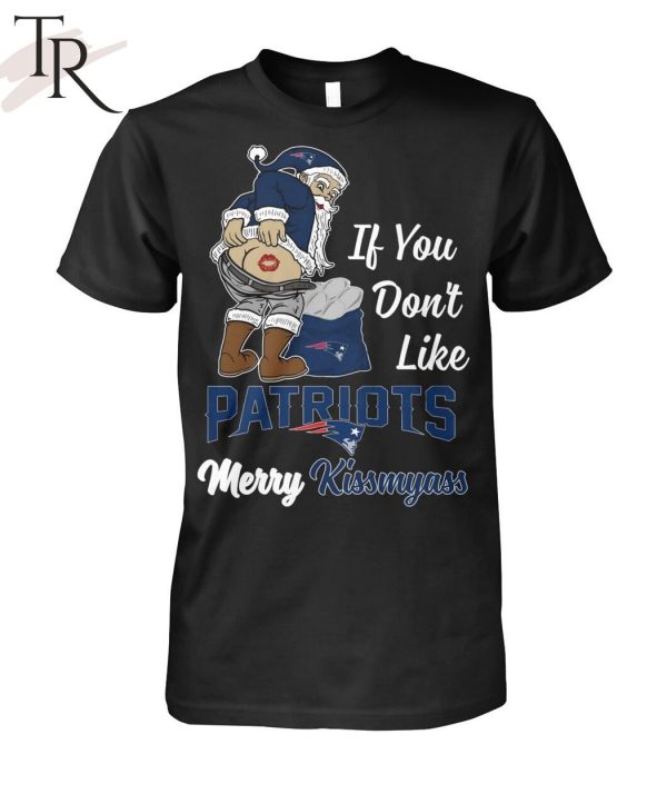 If You Don’t Like Patriots Merry Kissmyass Unisex T-Shirt