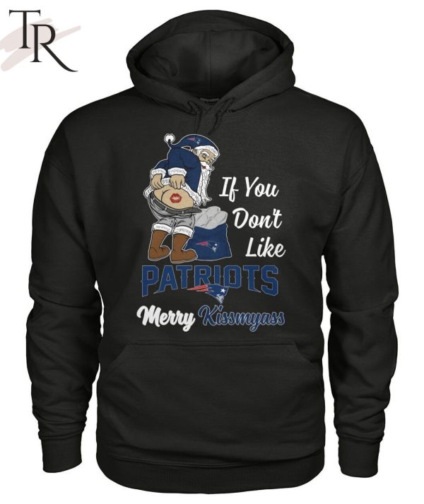 If You Don’t Like Patriots Merry Kissmyass Unisex T-Shirt