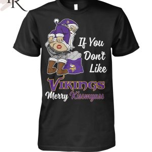 If You Don’t Like Vikings Merry Kissmyass Unisex T-Shirt