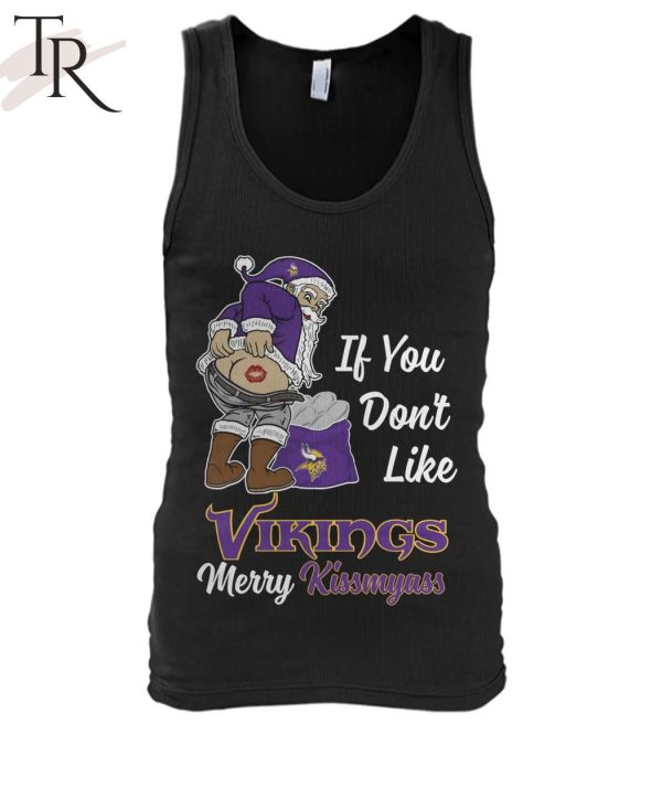 If You Dont Like Vikings Merry Kissmyass Shirt