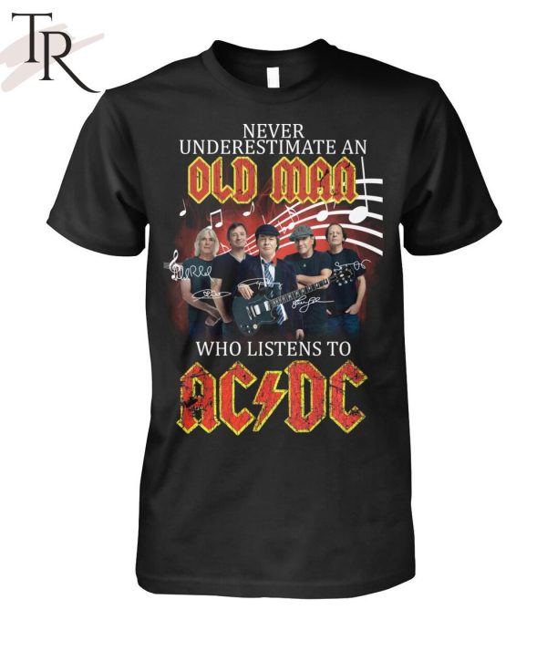 Never Underestimate An Old Man Who Listen To AC DC Unisex T-Shirt