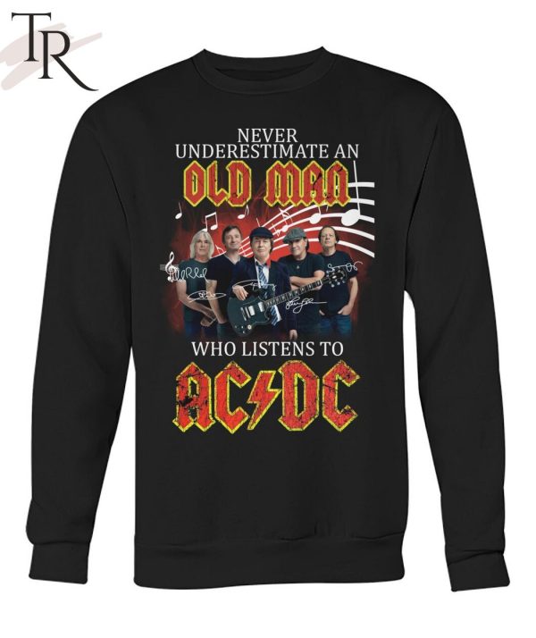 Never Underestimate An Old Man Who Listen To AC DC Unisex T-Shirt