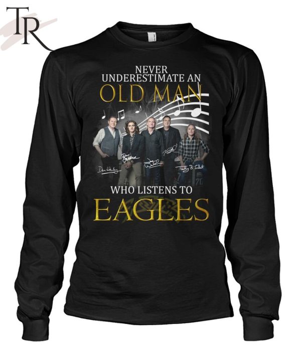 Never Underestimate An Old Man Who Listen To Eagles Unisex T-Shirt