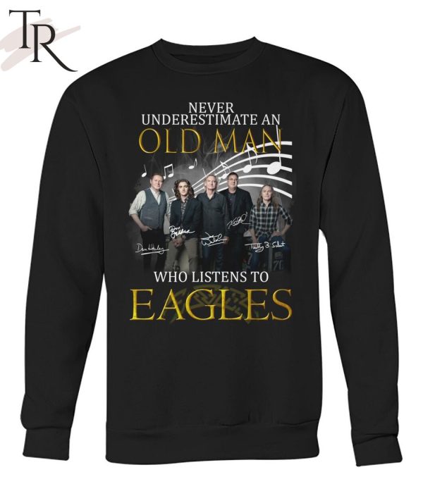 Never Underestimate An Old Man Who Listen To Eagles Unisex T-Shirt