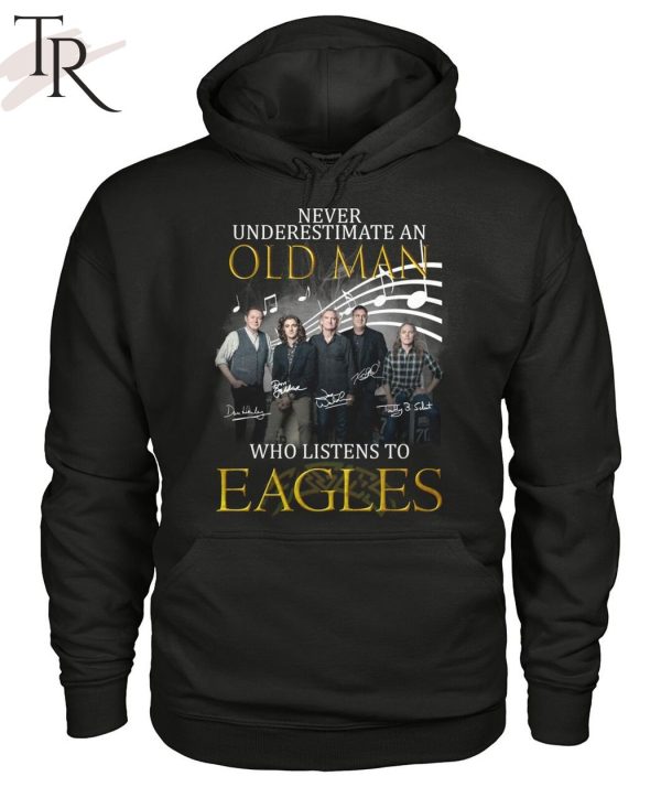 Never Underestimate An Old Man Who Listen To Eagles Unisex T-Shirt