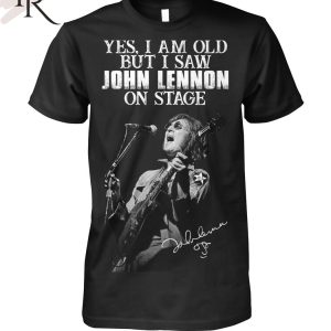 Yes, I Am Old But I Saw John Lennon On Stage Signature Unisex T-Shirt