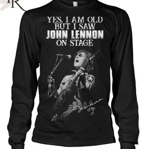 Yes, I Am Old But I Saw John Lennon On Stage Signature Unisex T-Shirt