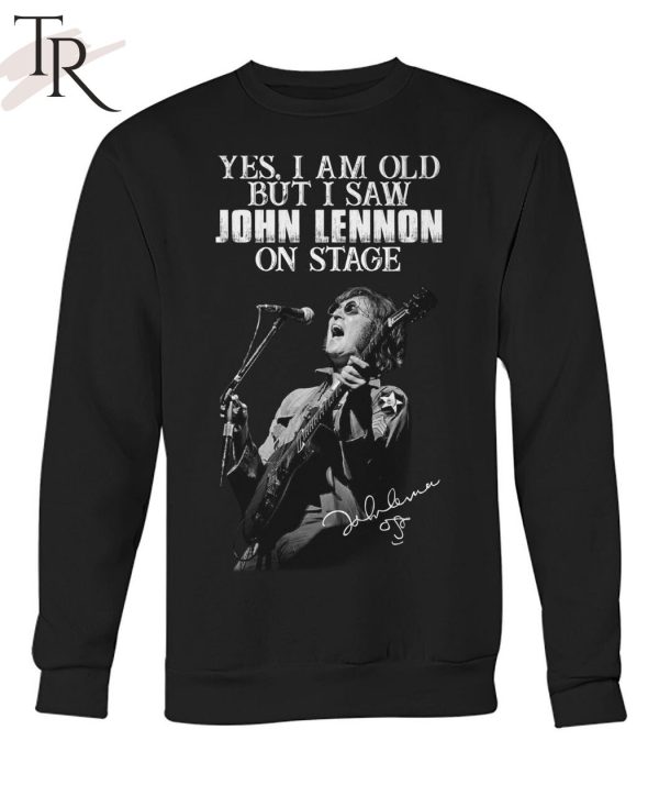 Yes, I Am Old But I Saw John Lennon On Stage Signature Unisex T-Shirt