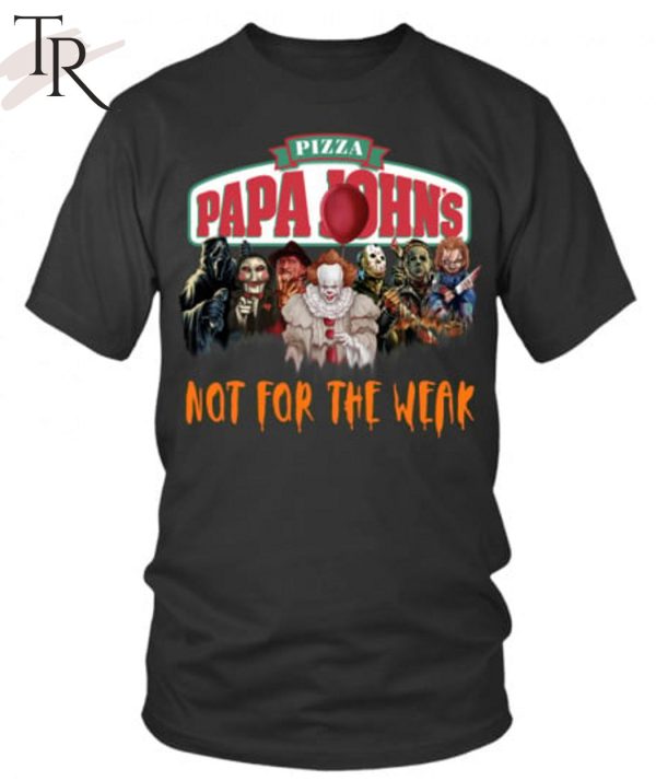 Pizza Papa John’s Not For The Weak Unisex T-Shirt