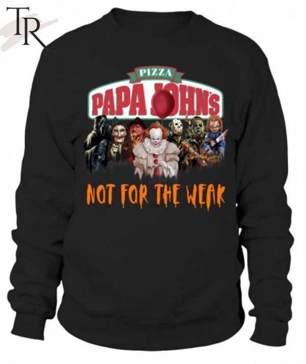 Pizza Papa John’s Not For The Weak Unisex T-Shirt