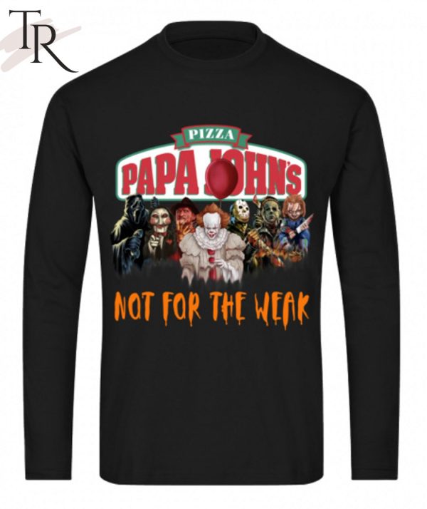 Pizza Papa John’s Not For The Weak Unisex T-Shirt